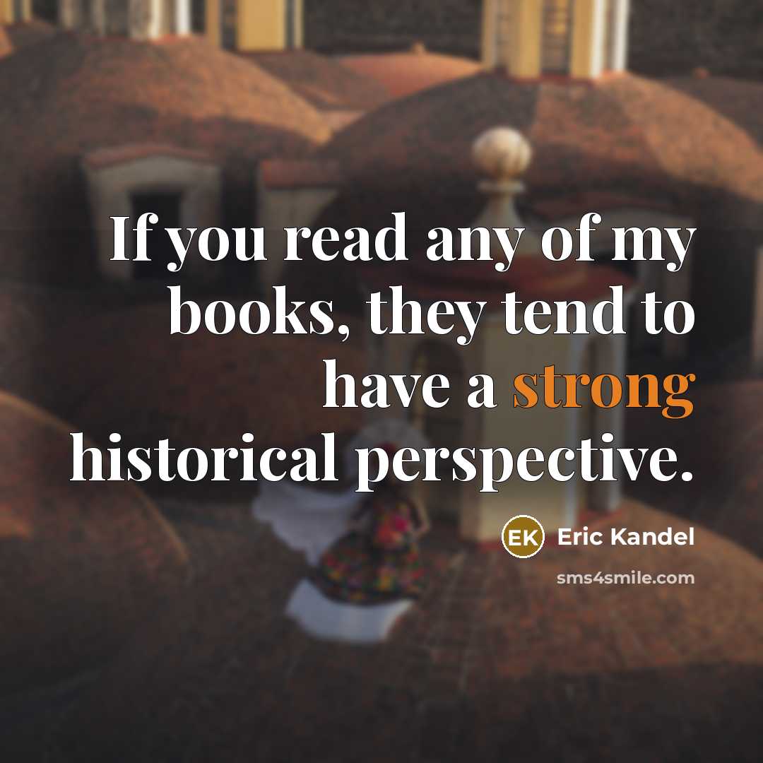 “If you read any of my books, they tend to…” quote by Eric Kandel