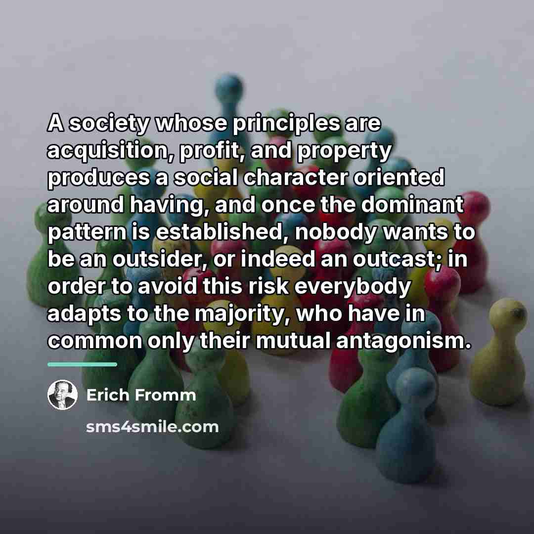 “A society whose principles are acquisition, profit, and property produces…” quote by Erich Fromm