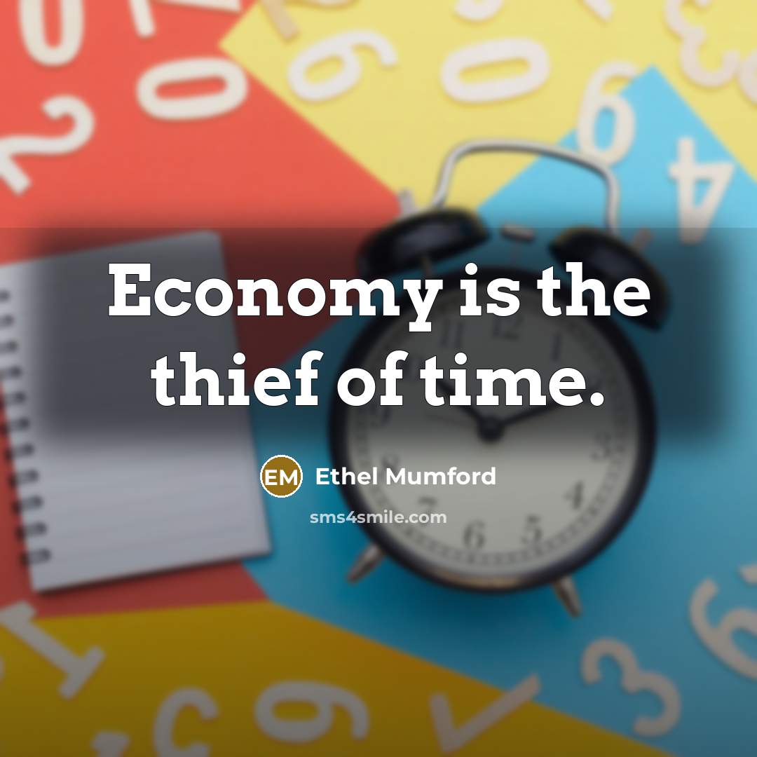 “Economy is the thief of time.…” quote by Ethel Mumford