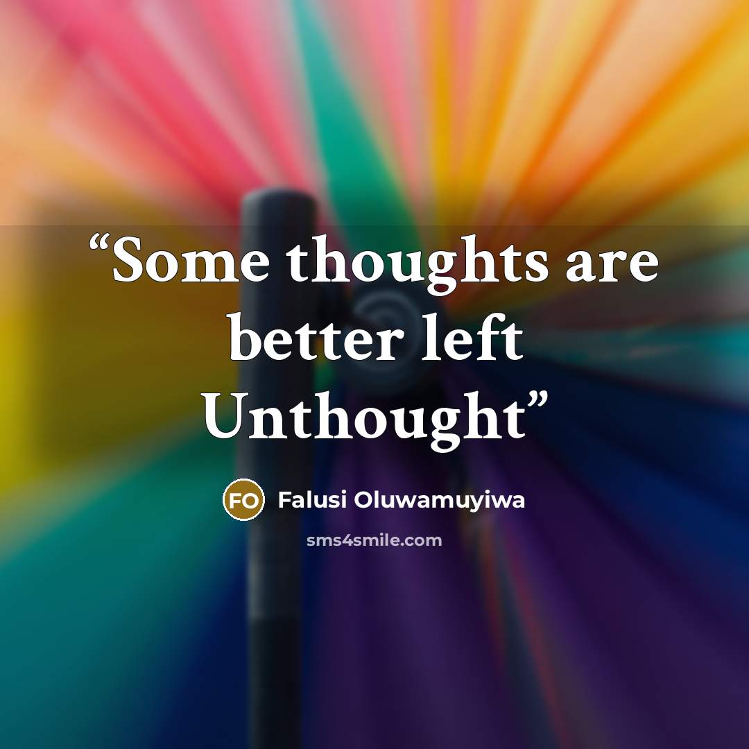 “Some thoughts are better left Unthought” quote by Falusi Oluwamuyiwa