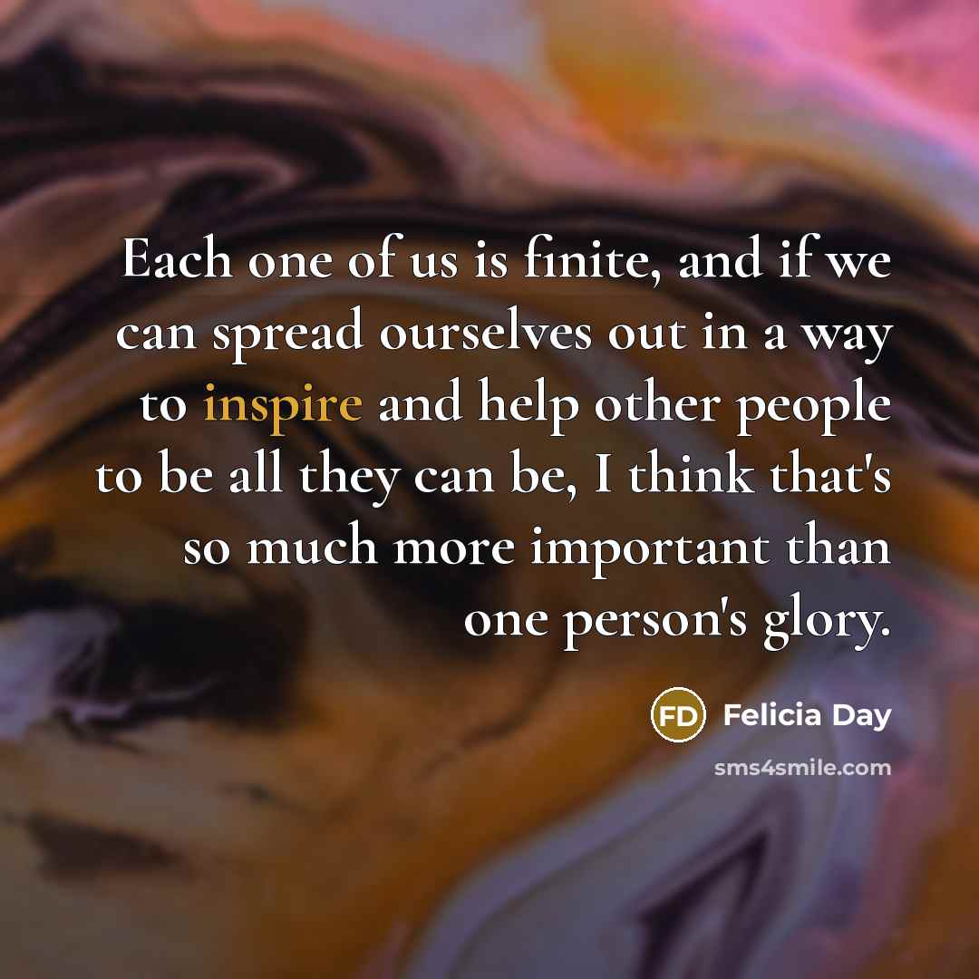 “Each one of us is finite, and if we can…” quote by Felicia Day