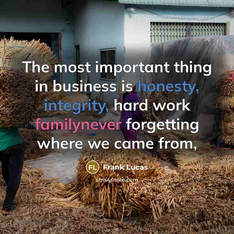 “The most important thing in business is honesty, integrity, hard…” quote by Frank Lucas