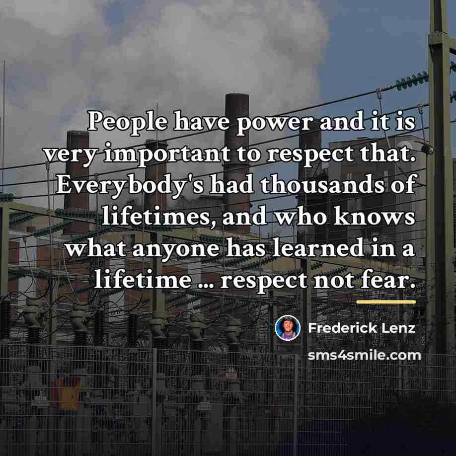 “People have power and it is very important to respect…” quote by Frederick Lenz