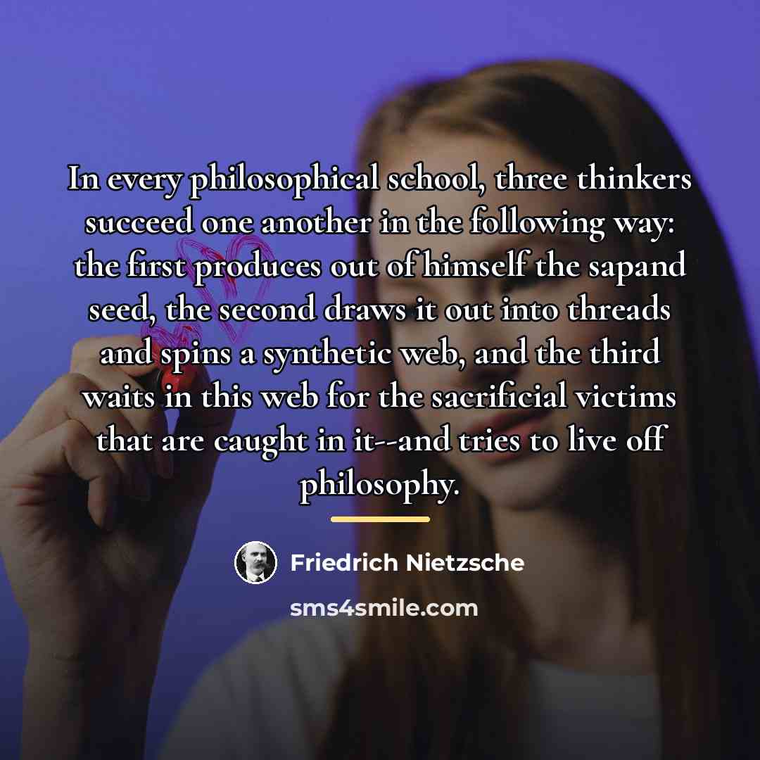 “In every philosophical school, three thinkers succeed one another in…” quote by Friedrich Nietzsche