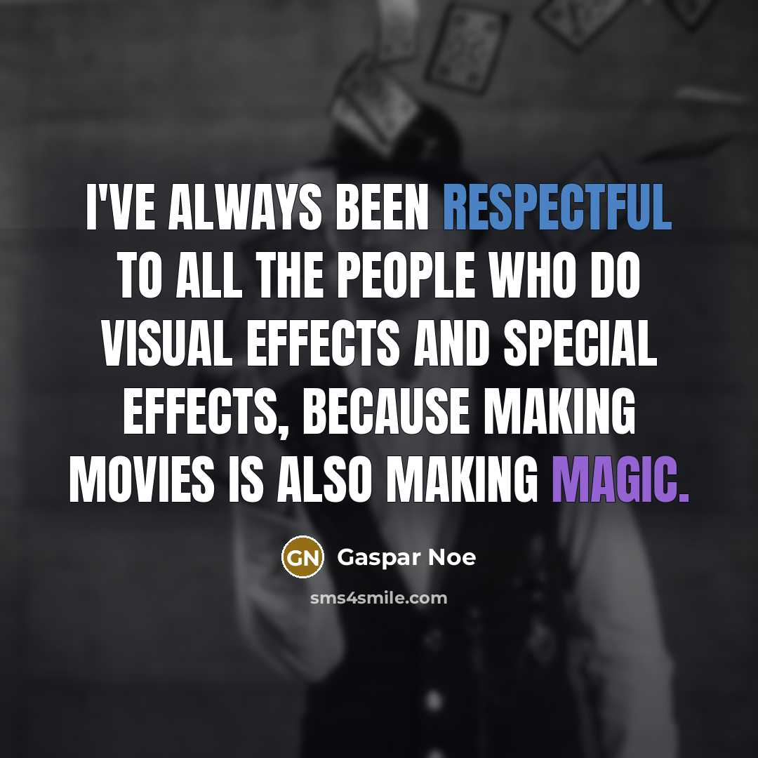 “I've always been respectful to all the people who do…” quote by Gaspar Noe
