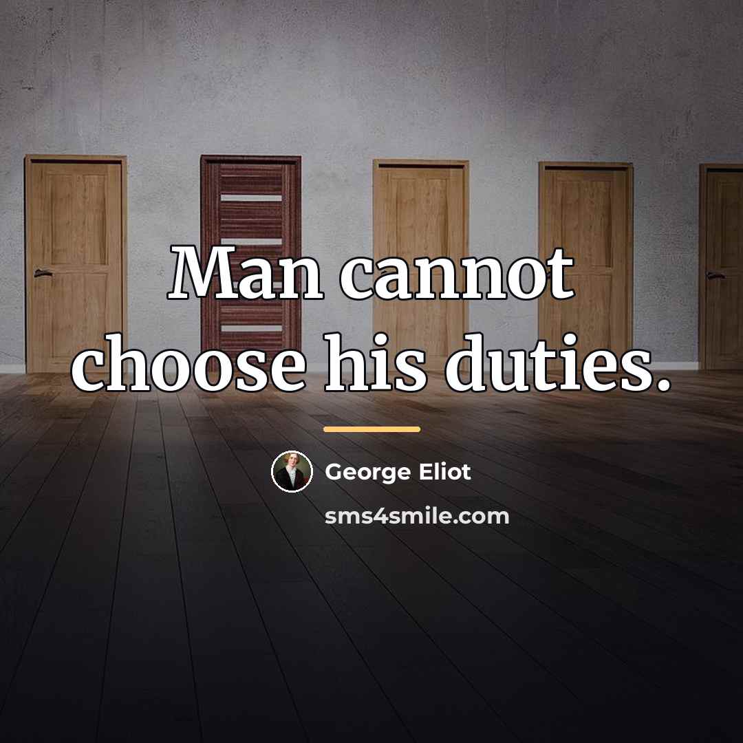 “Man cannot choose his duties.…” quote by George Eliot