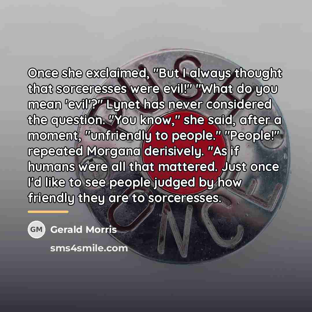 “Once she exclaimed, "But I always thought that sorceresses were…” quote by Gerald Morris