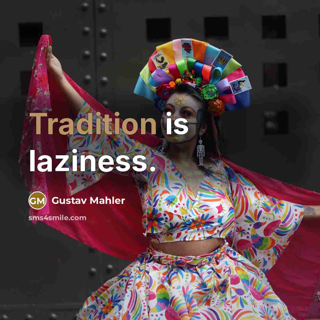 “Tradition is laziness.…” quote by Gustav Mahler