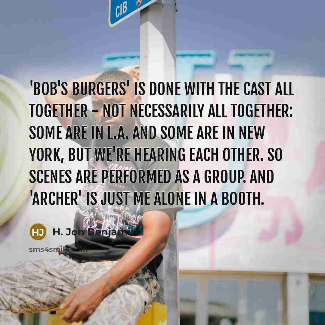 “'Bob's Burgers' is done with the cast all together -…” quote by H. Jon Benjamin