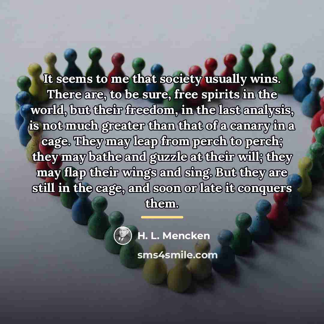 “It seems to me that society usually wins. There are,…” quote by H. L. Mencken