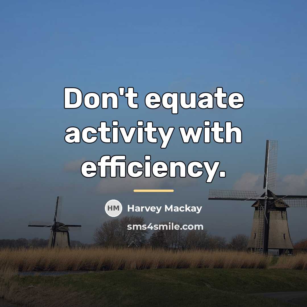 “Don't equate activity with efficiency.…” quote by Harvey Mackay