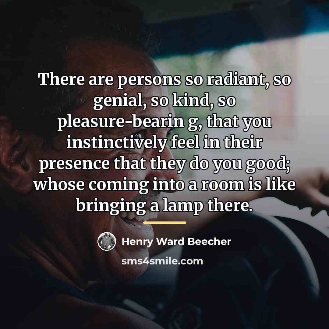 “There are persons so radiant, so genial, so kind, so…” quote by Henry Ward Beecher