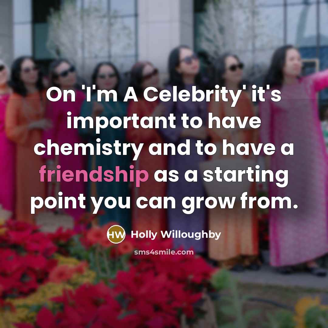 “On 'I'm A Celebrity' it's important to have chemistry and…” quote by Holly Willoughby