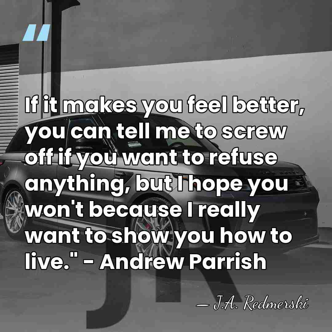 If it makes you feel better, you can tell me to screw&hellip; - J.A. Redmerski