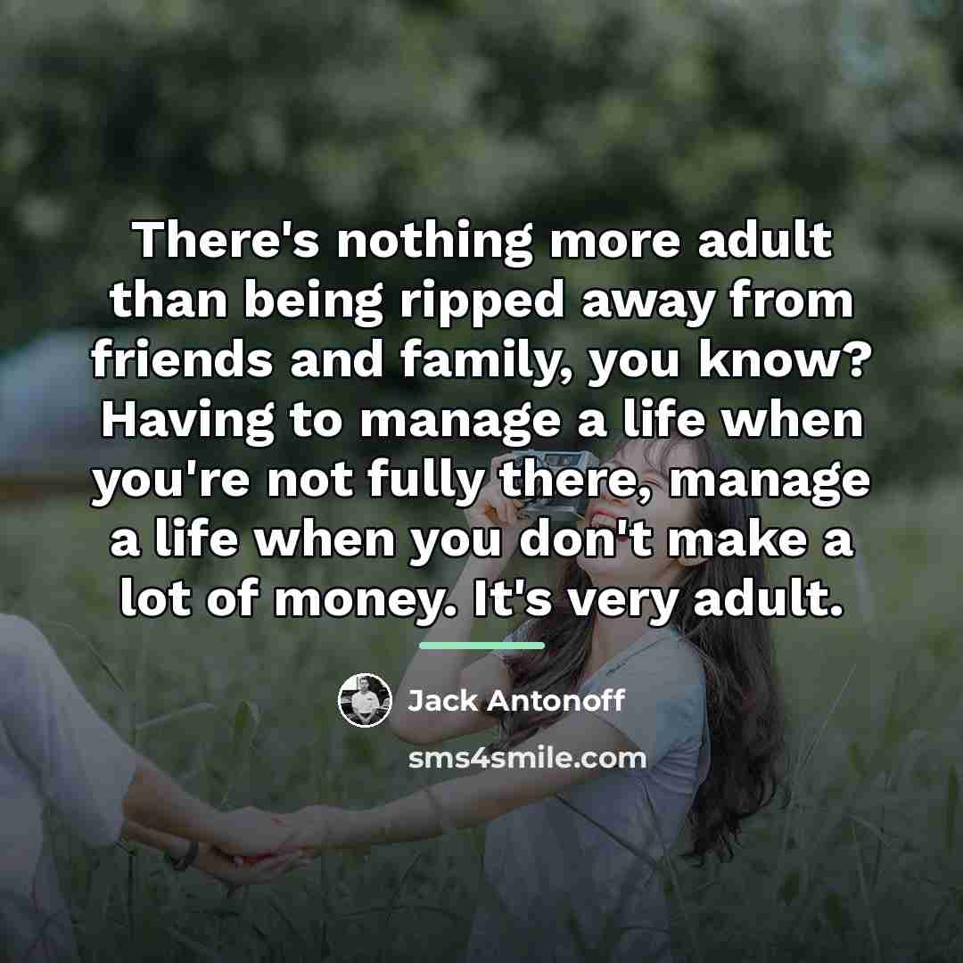 “There's nothing more adult than being ripped away from friends…” quote by Jack Antonoff