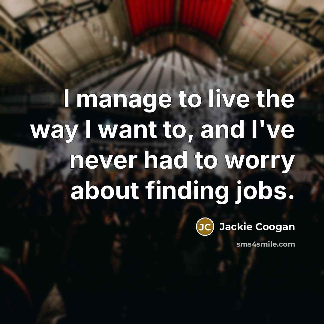 “I manage to live the way I want to, and…” quote by Jackie Coogan
