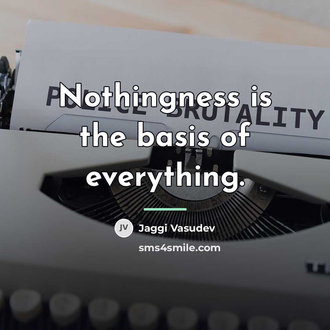 “Nothingness is the basis of everything.…” quote by Jaggi Vasudev