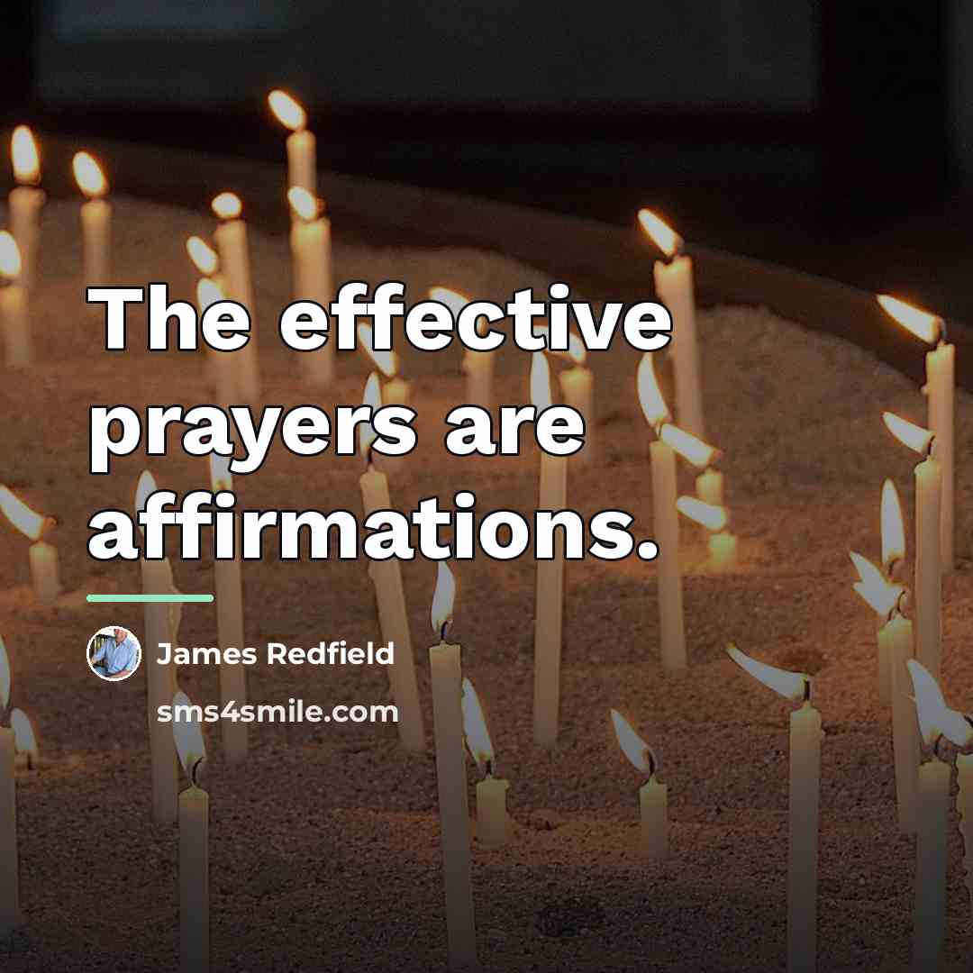 “The effective prayers are affirmations.…” quote by James Redfield