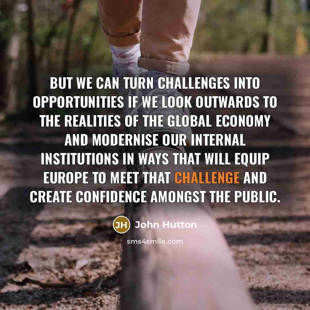 “But we can turn challenges into opportunities if we look…” quote by John Hutton