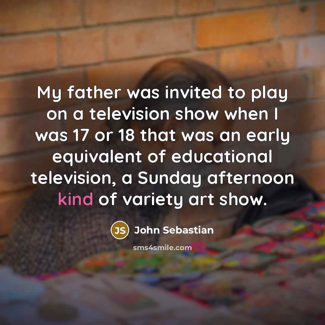 “My father was invited to play on a television show…” quote by John Sebastian