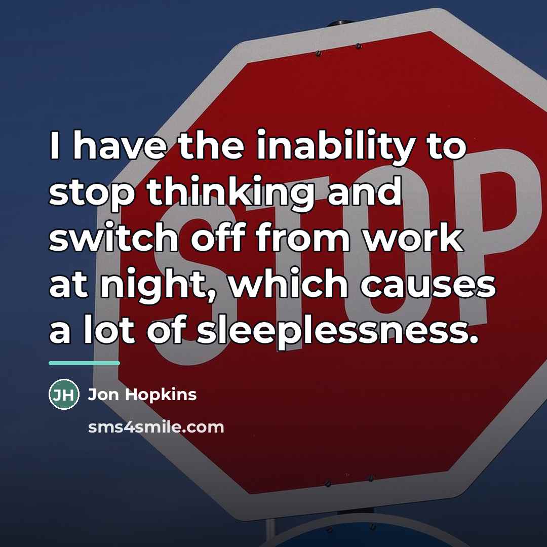 “I have the inability to stop thinking and switch off…” quote by Jon Hopkins