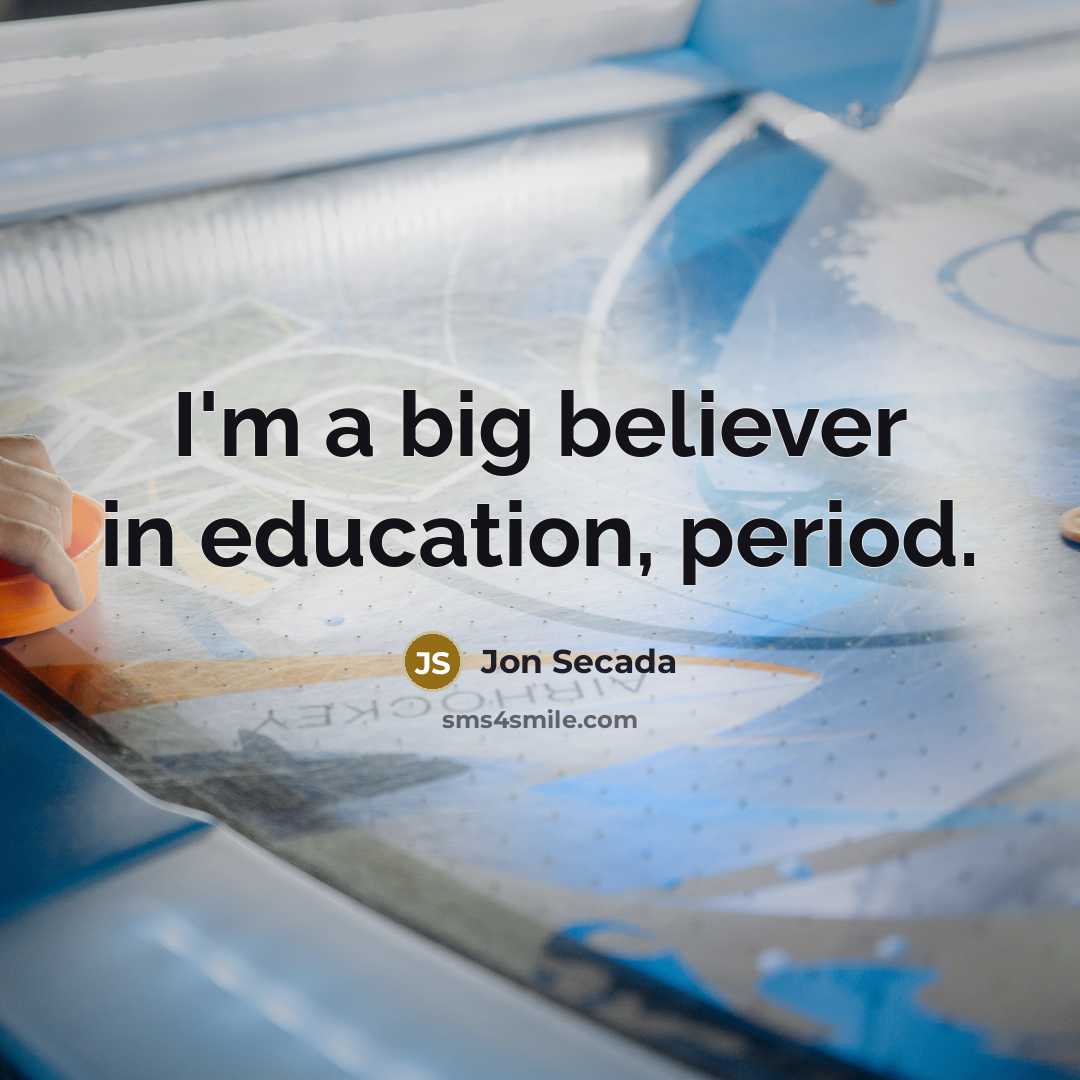 “I'm a big believer in education, period.…” quote by Jon Secada