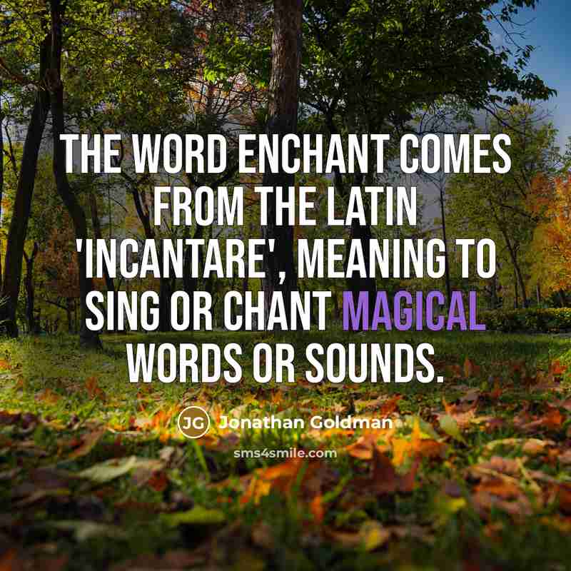 “The word enchant comes from the Latin 'incantare', meaning to…” quote by Jonathan Goldman