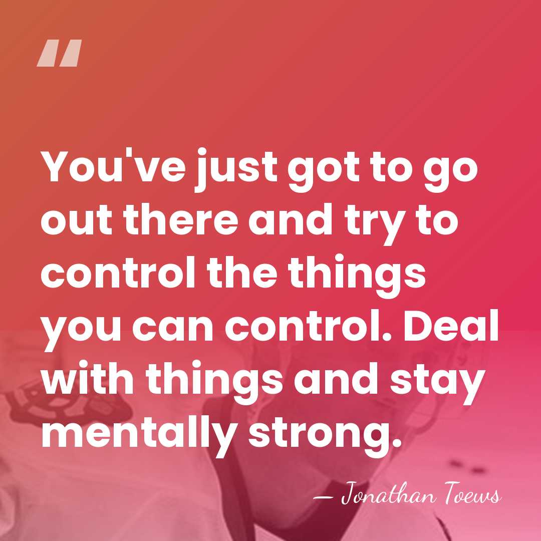 You've just got to go out there and try to control the&hellip; - Jonathan Toews