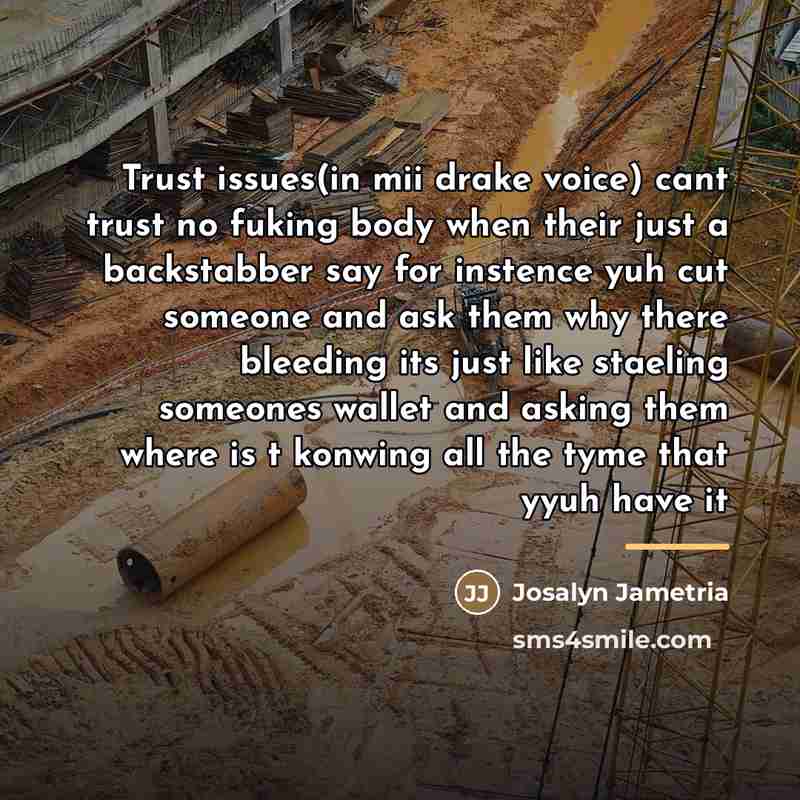 “Trust issues(in mii drake voice) cant trust no fuking body…” quote by Josalyn Jametria
