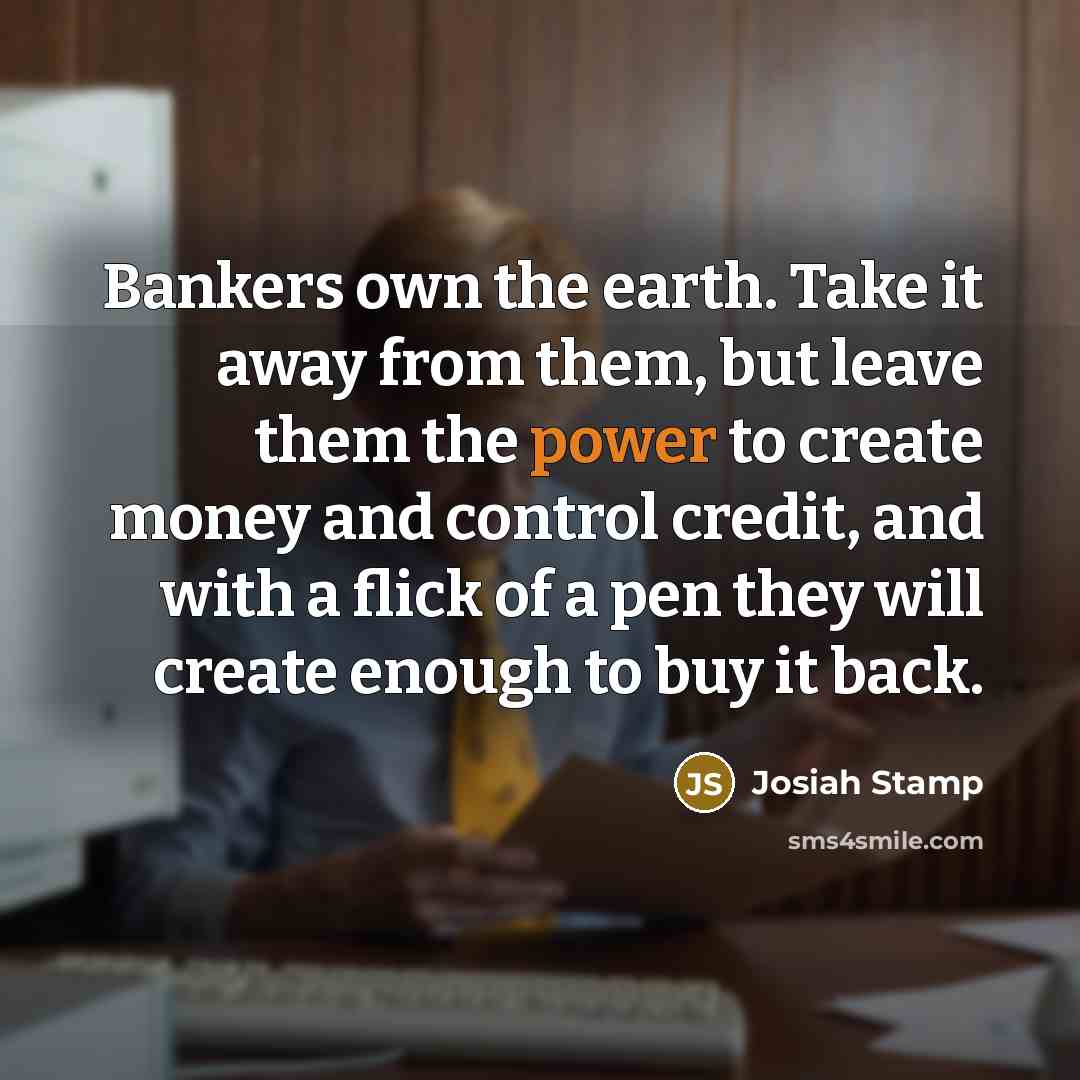 “Bankers own the earth. Take it away from them, but…” quote by Josiah Stamp