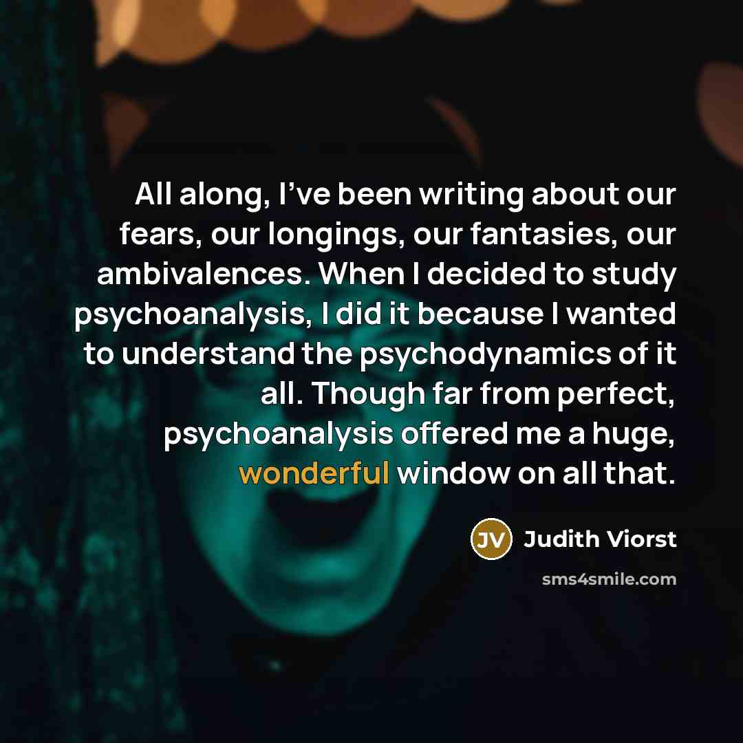 “All along, I've been writing about our fears, our longings,…” quote by Judith Viorst