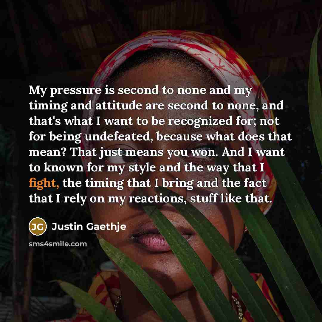 “My pressure is second to none and my timing and…” quote by Justin Gaethje