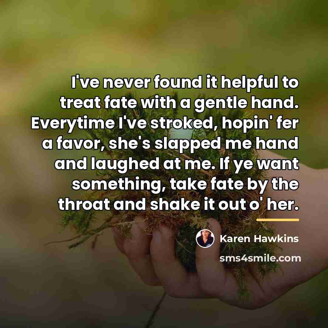 “I've never found it helpful to treat fate with a…” quote by Karen Hawkins
