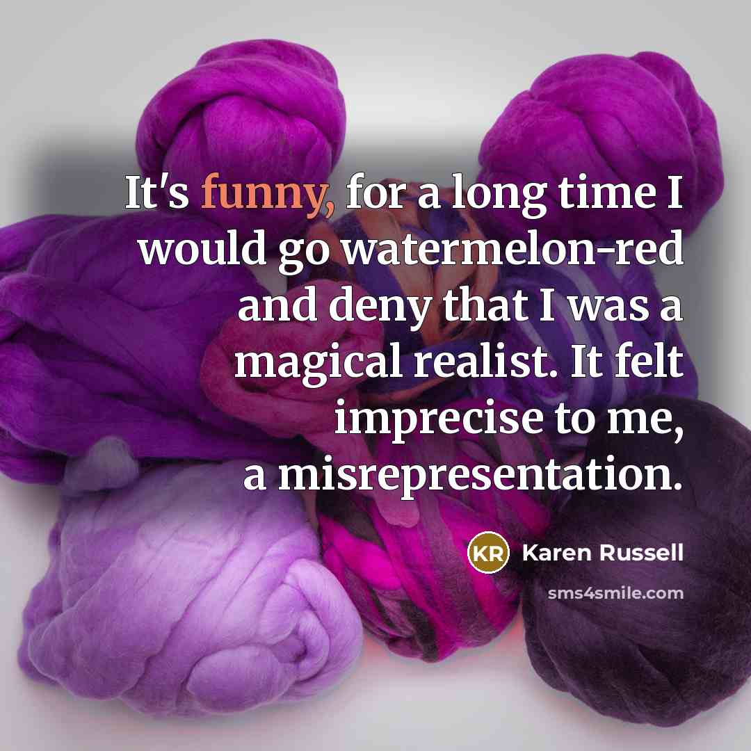“It's funny, for a long time I would go watermelon-red…” quote by Karen Russell