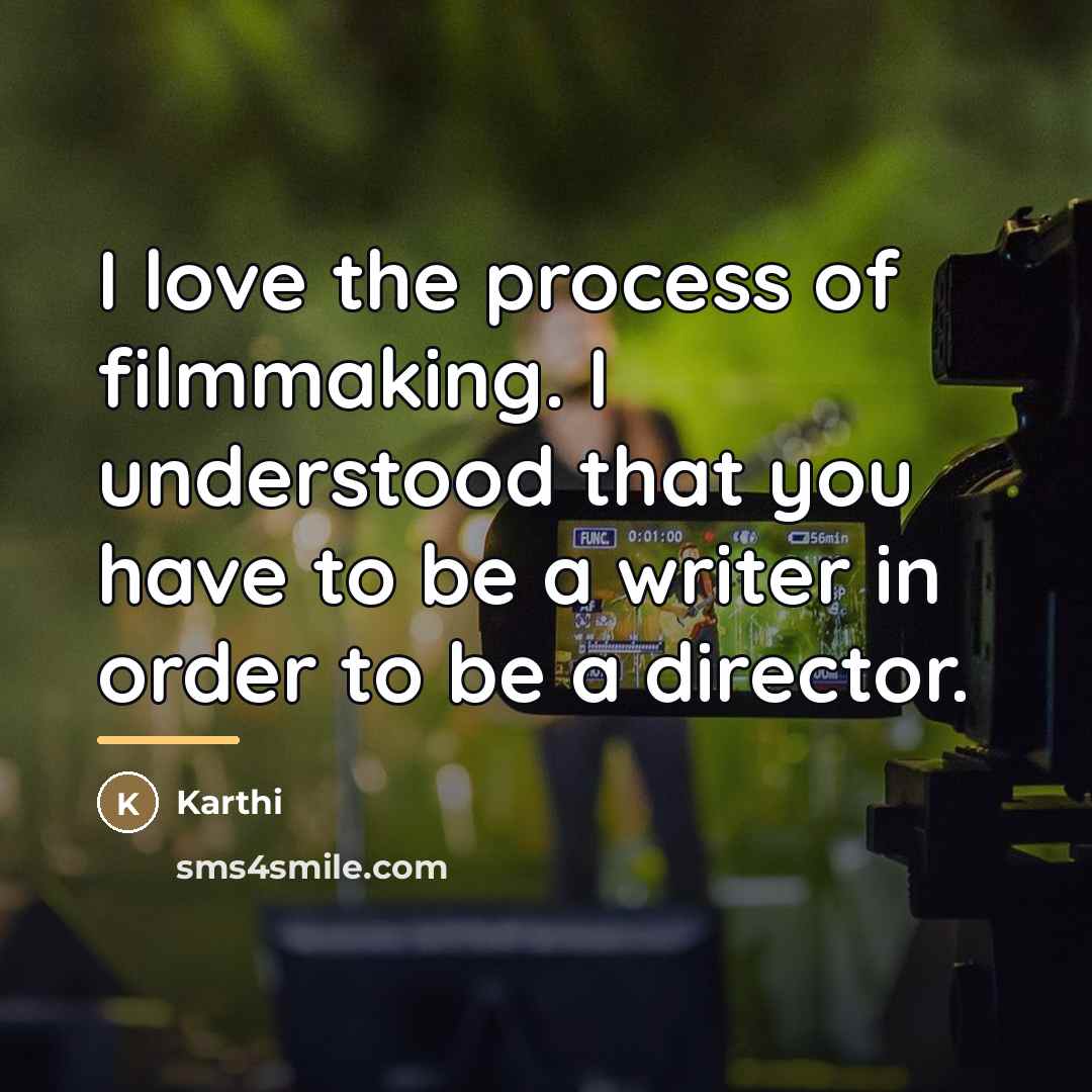 “I love the process of filmmaking. I understood that you…” quote by Karthi