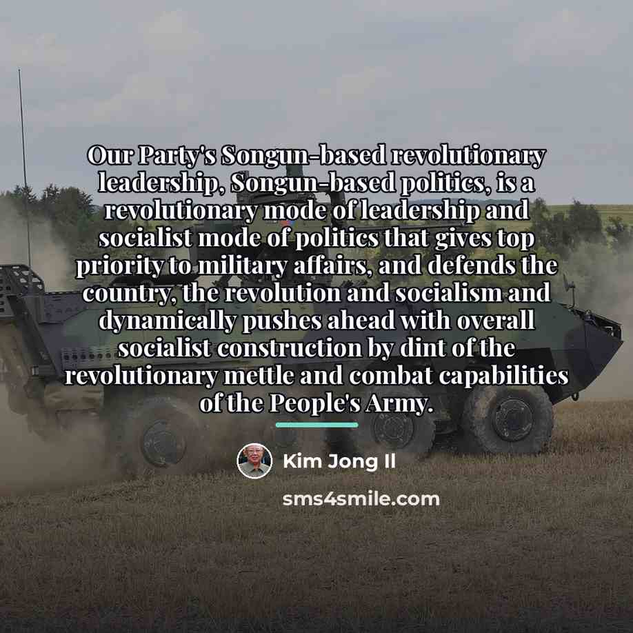 “Our Party's Songun-based revolutionary leadership, Songun-based politics, is a revolutionary…” quote by Kim Jong Il