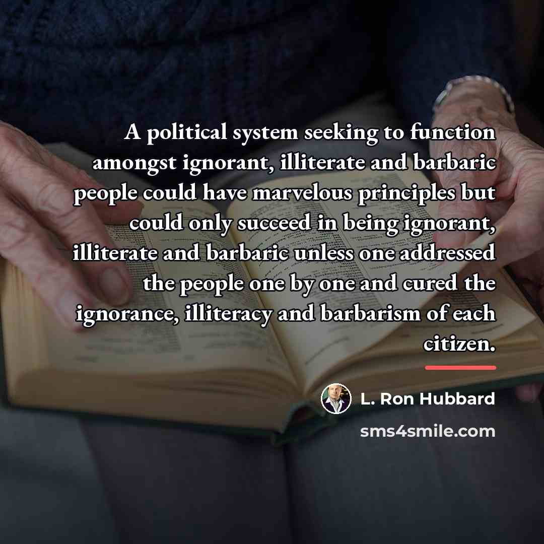“A political system seeking to function amongst ignorant, illiterate and…” quote by L. Ron Hubbard