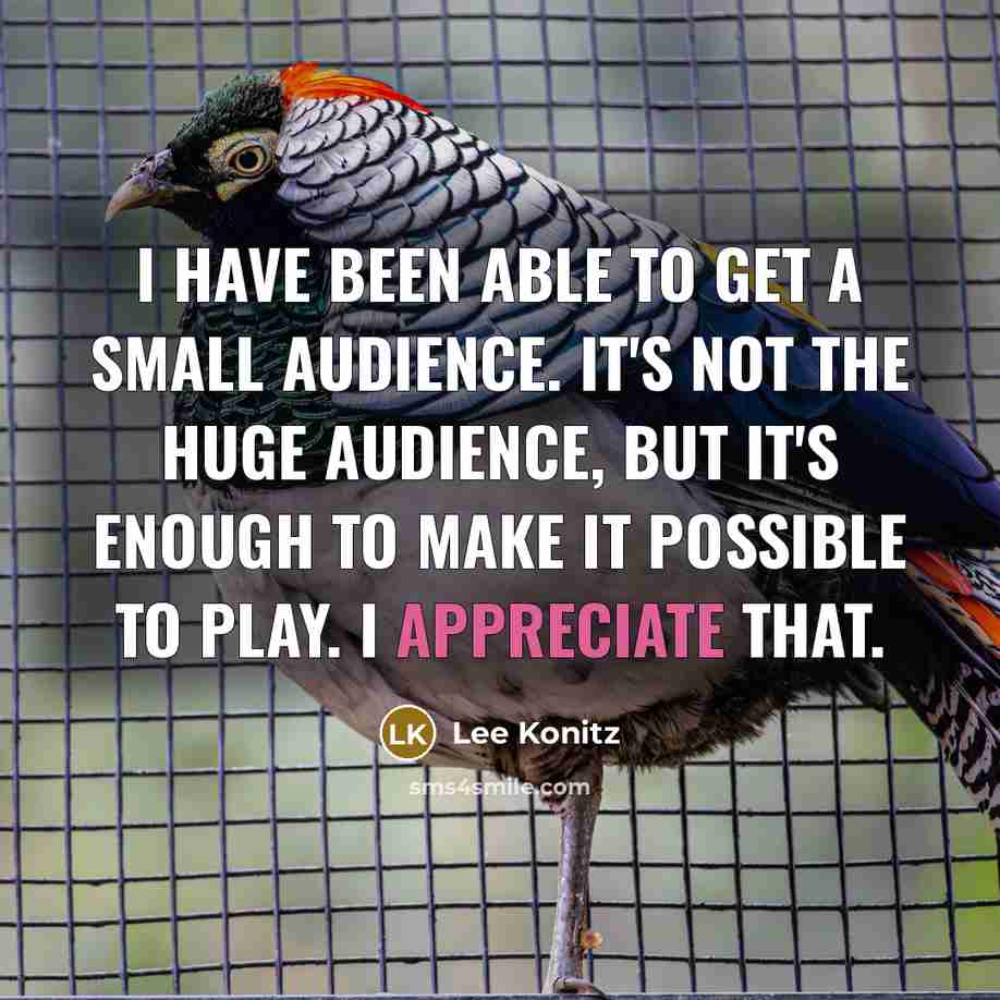 “I have been able to get a small audience. It's…” quote by Lee Konitz