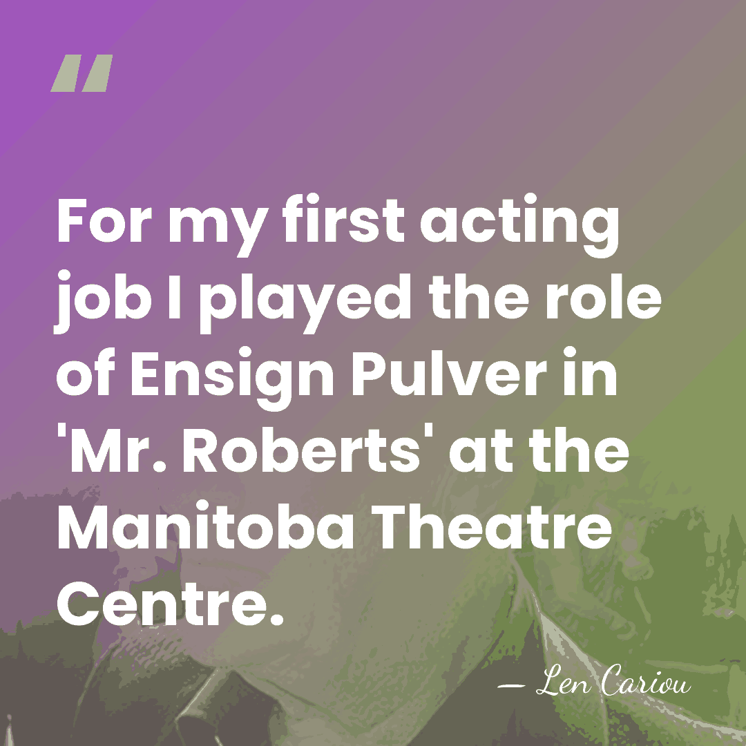 For my first acting job I played the role of Ensign Pulver&hellip; - Len Cariou