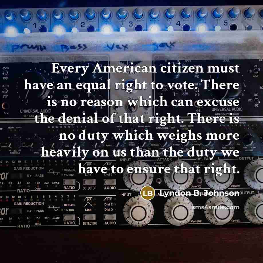“Every American citizen must have an equal right to vote.…” quote by Lyndon B. Johnson
