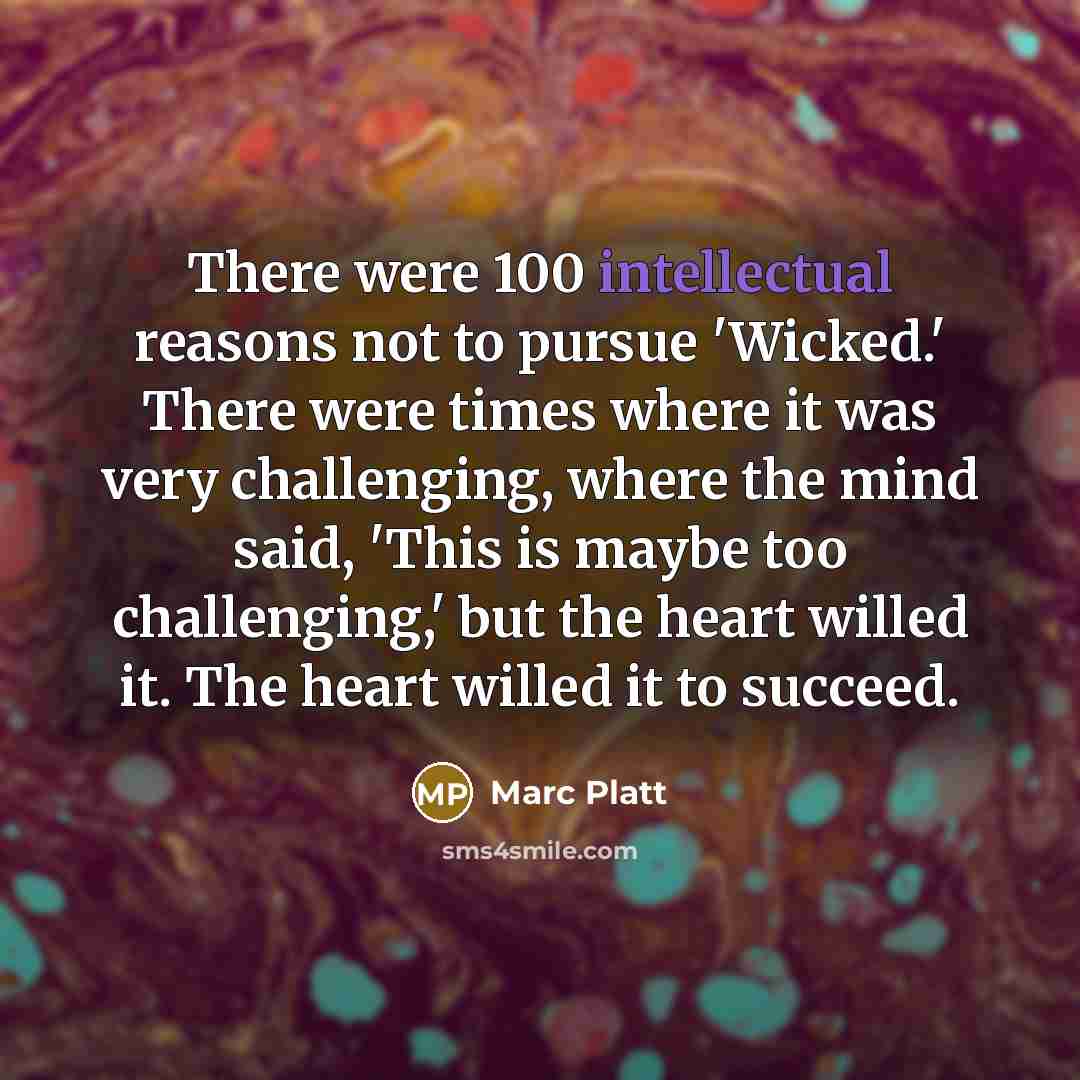 “There were 100 intellectual reasons not to pursue 'Wicked.' There…” quote by Marc Platt