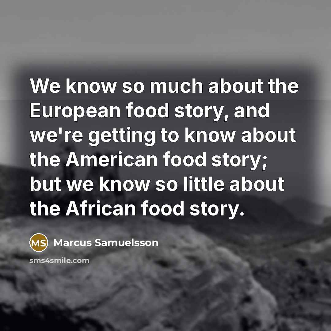 “We know so much about the European food story, and…” quote by Marcus Samuelsson