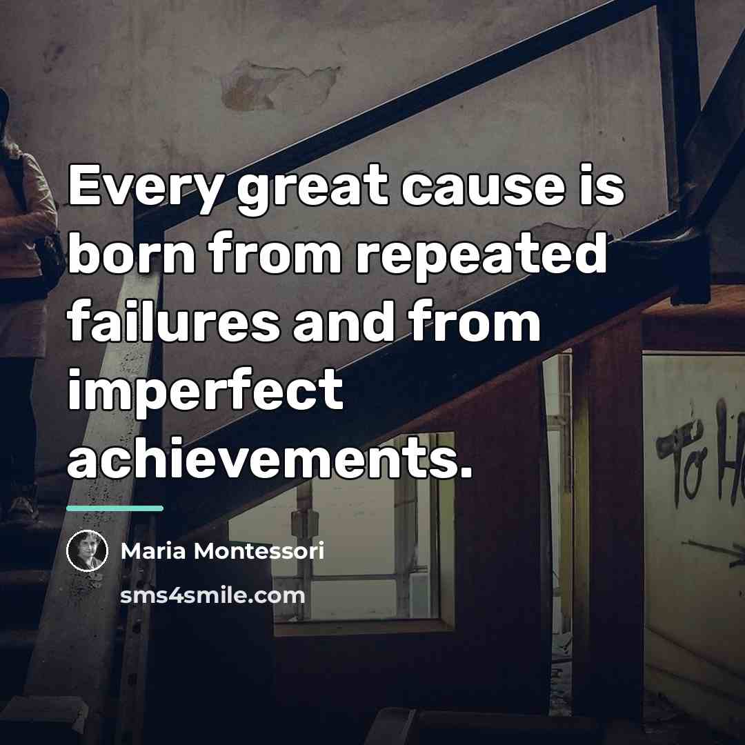 “Every great cause is born from repeated failures and from…” quote by Maria Montessori