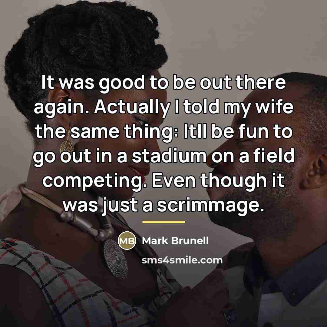 “It was good to be out there again. Actually I…” quote by Mark Brunell