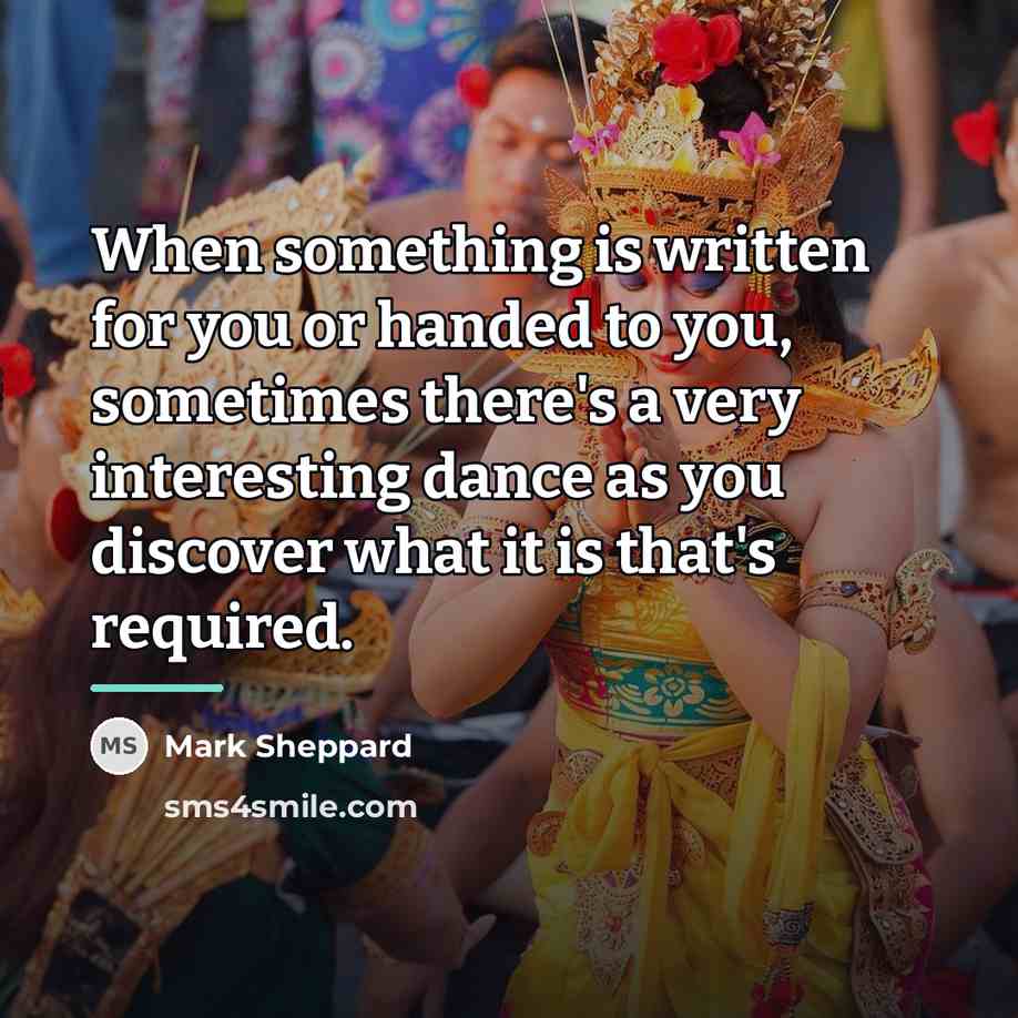 “When something is written for you or handed to you,…” quote by Mark Sheppard