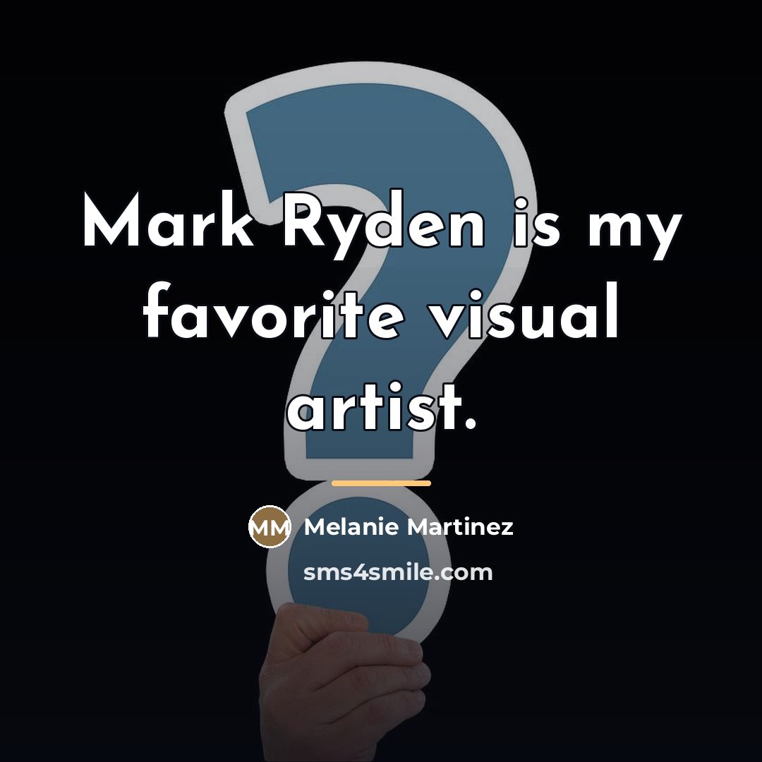 “Mark Ryden is my favorite visual artist.…” quote by Melanie Martinez