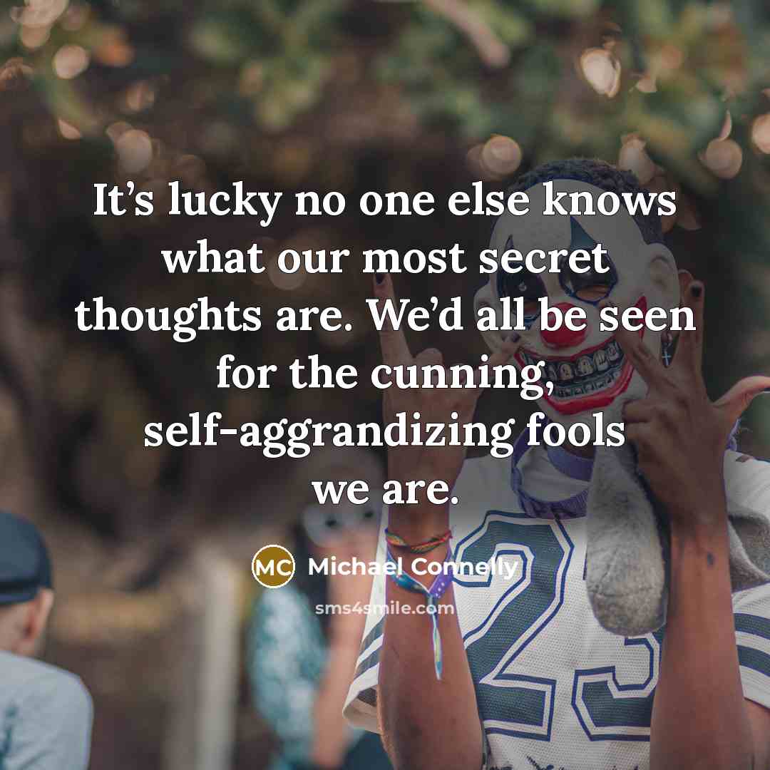 “It’s lucky no one else knows what our most secret…” quote by Michael Connelly