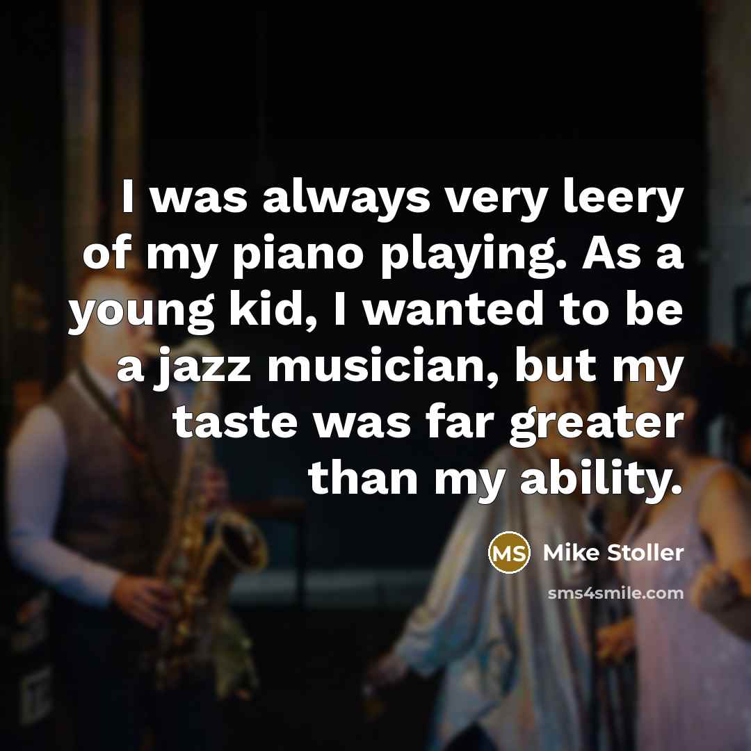 “I was always very leery of my piano playing. As…” quote by Mike Stoller