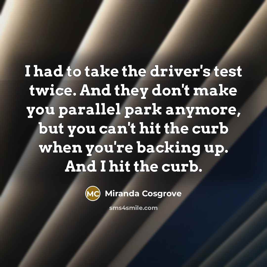 “I had to take the driver's test twice. And they…” quote by Miranda Cosgrove