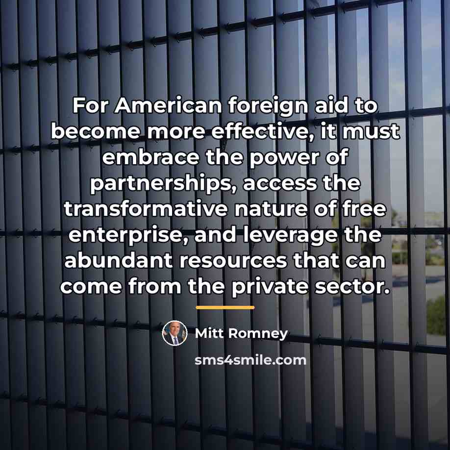 “For American foreign aid to become more effective, it must…” quote by Mitt Romney